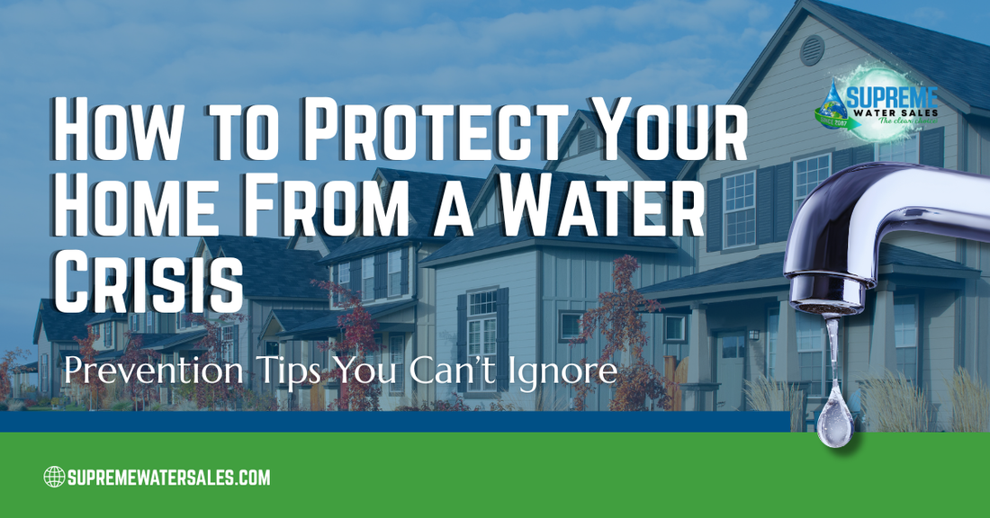 How to Protect Your Home From a Water Crisis: Prevention Tips You Can’t Ignore