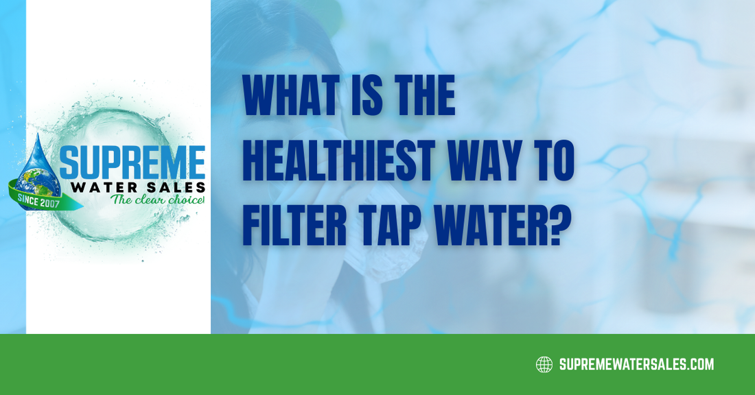 What Is the Healthiest Way to Filter Tap Water?