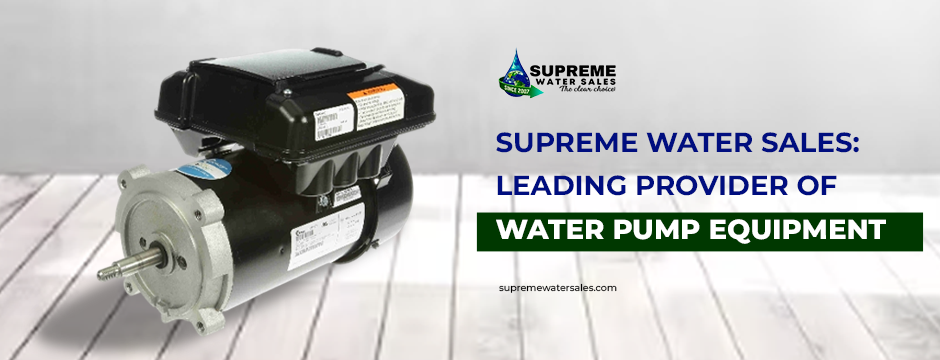 Supreme Water Sales: Leading Provider of Water Pump Equipment